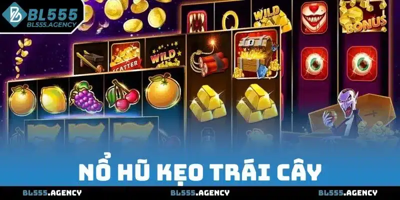 Nổ Hũ Kẹo Trái Cây - Slot BL555 Lôi Cuốn Hấp Dẫn Bậc Nhất