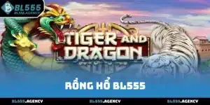 Rồng Hổ BL555 - Game Đỉnh Cao Không Thể Bỏ Lỡ Năm Nay