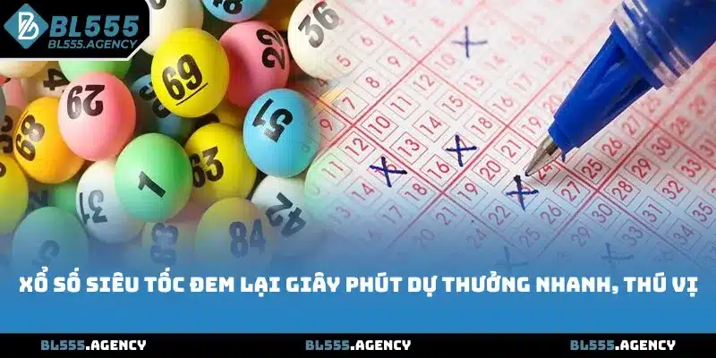 Xổ số BL555 siêu tốc đem lại giây phút dự thưởng nhanh, thú vị