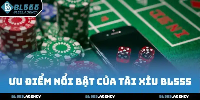 Ưu điểm nổi bật của Tài Xỉu BL555